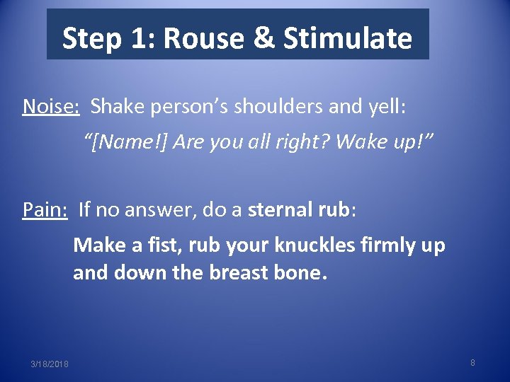 Step 1: Rouse & Stimulate Noise: Shake person’s shoulders and yell: “[Name!] Are you