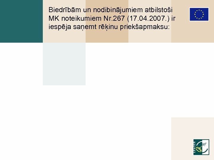 Biedrībām un nodibinājumiem atbilstoši MK noteikumiem Nr. 267 (17. 04. 2007. ) ir iespēja