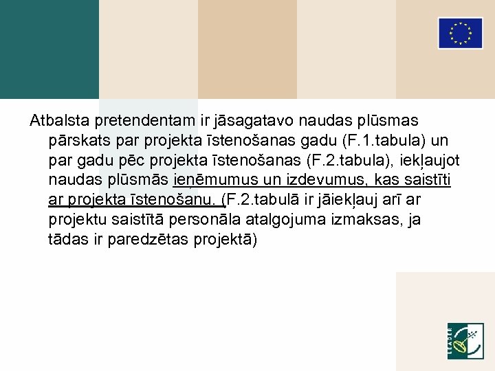 Atbalsta pretendentam ir jāsagatavo naudas plūsmas pārskats par projekta īstenošanas gadu (F. 1. tabula)