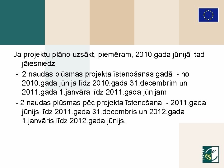 Ja projektu plāno uzsākt, piemēram, 2010. gada jūnijā, tad jāiesniedz: - 2 naudas plūsmas