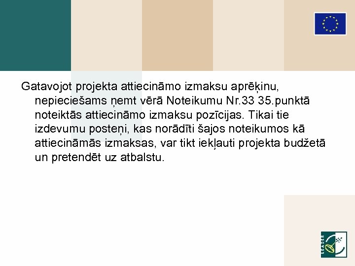 Gatavojot projekta attiecināmo izmaksu aprēķinu, nepieciešams ņemt vērā Noteikumu Nr. 33 35. punktā noteiktās