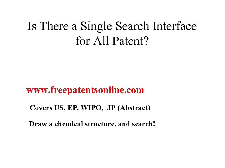 Is There a Single Search Interface for All Patent? www. freepatentsonline. com Covers US,