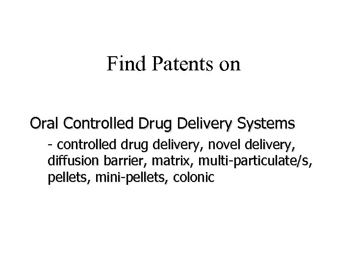 Find Patents on Oral Controlled Drug Delivery Systems - controlled drug delivery, novel delivery,