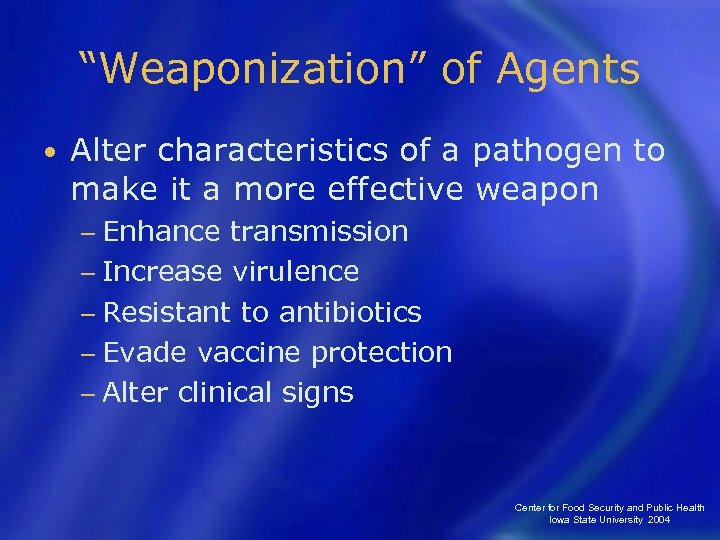 “Weaponization” of Agents • Alter characteristics of a pathogen to make it a more