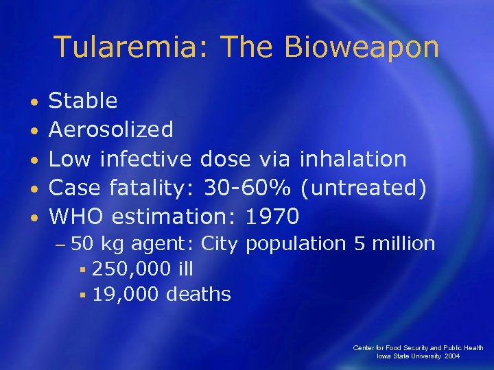 Tularemia: The Bioweapon • • • Stable Aerosolized Low infective dose via inhalation Case