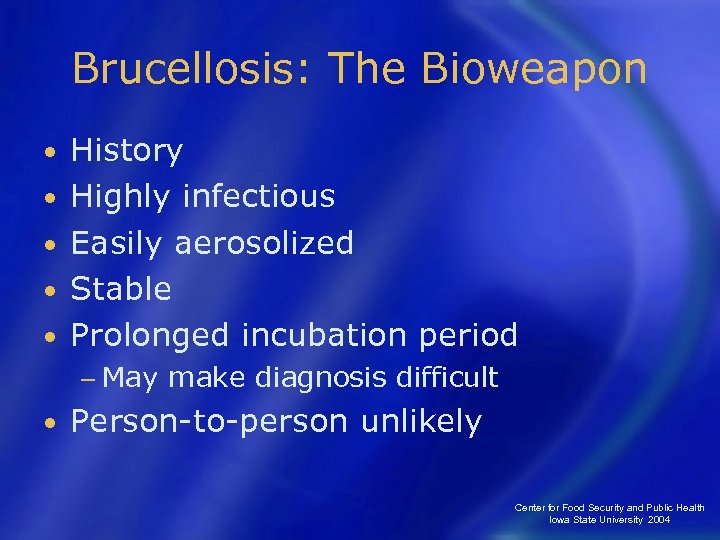 Brucellosis: The Bioweapon • • • History Highly infectious Easily aerosolized Stable Prolonged incubation