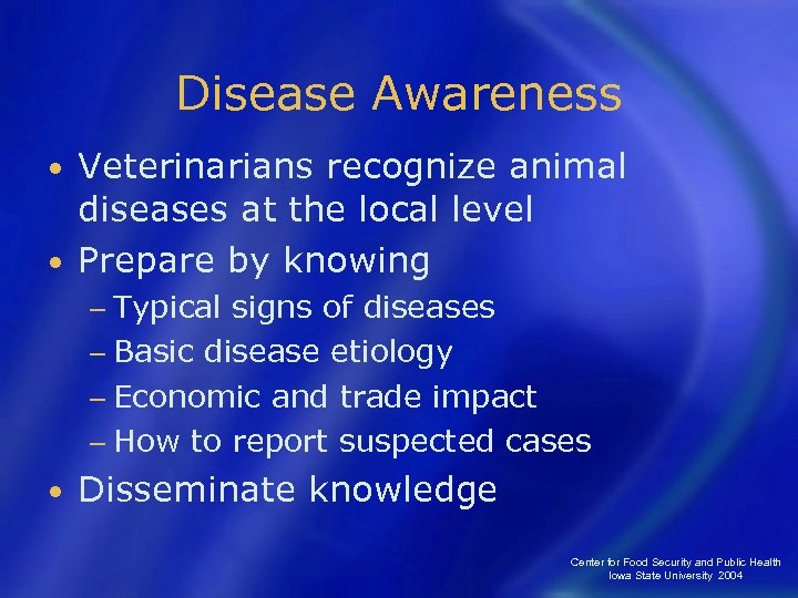 Disease Awareness Veterinarians recognize animal diseases at the local level • Prepare by knowing