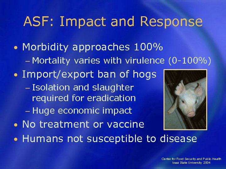 ASF: Impact and Response • Morbidity approaches 100% − Mortality • varies with virulence