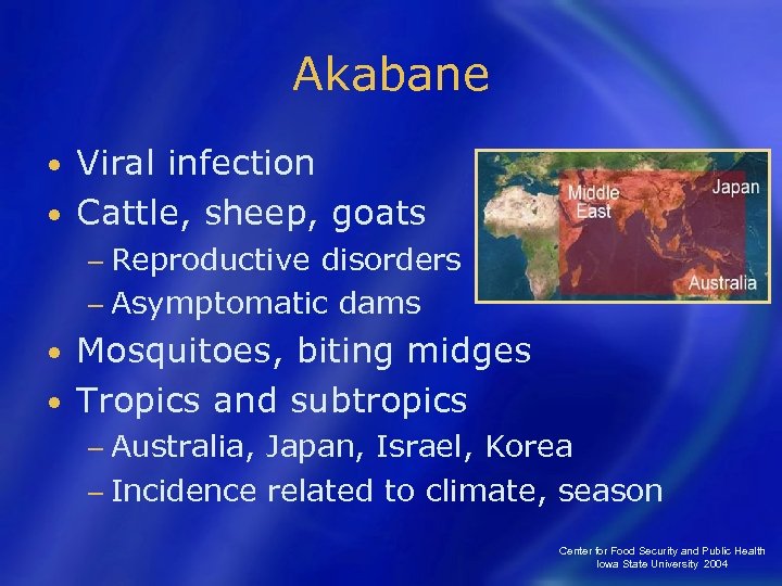 Akabane Viral infection • Cattle, sheep, goats • − Reproductive disorders − Asymptomatic dams