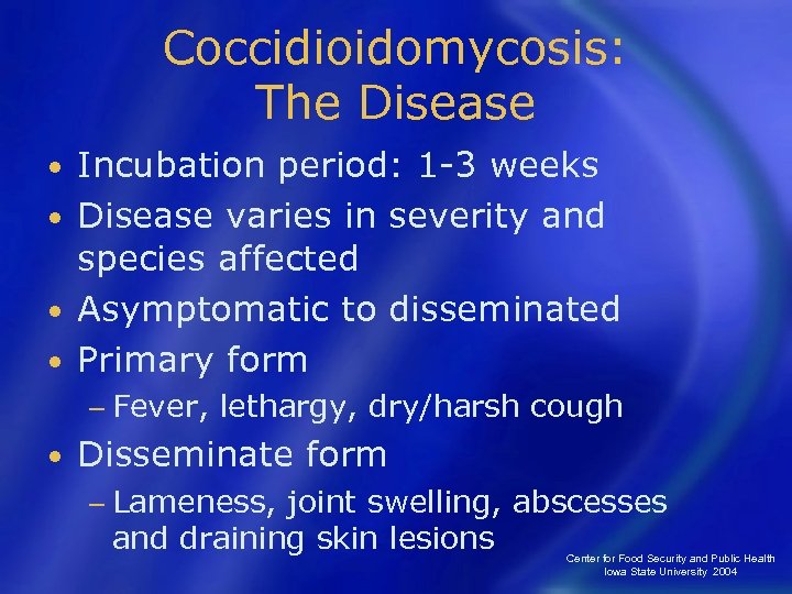Coccidioidomycosis: The Disease Incubation period: 1 -3 weeks • Disease varies in severity and
