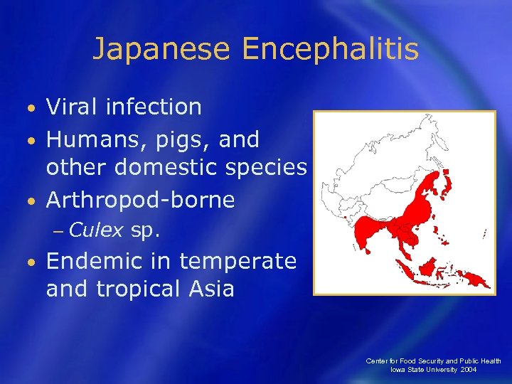 Japanese Encephalitis Viral infection • Humans, pigs, and other domestic species • Arthropod-borne •