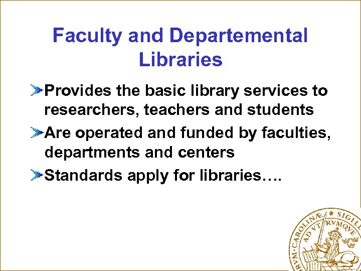 Faculty and Departemental Libraries Provides the basic library services to researchers, teachers and students