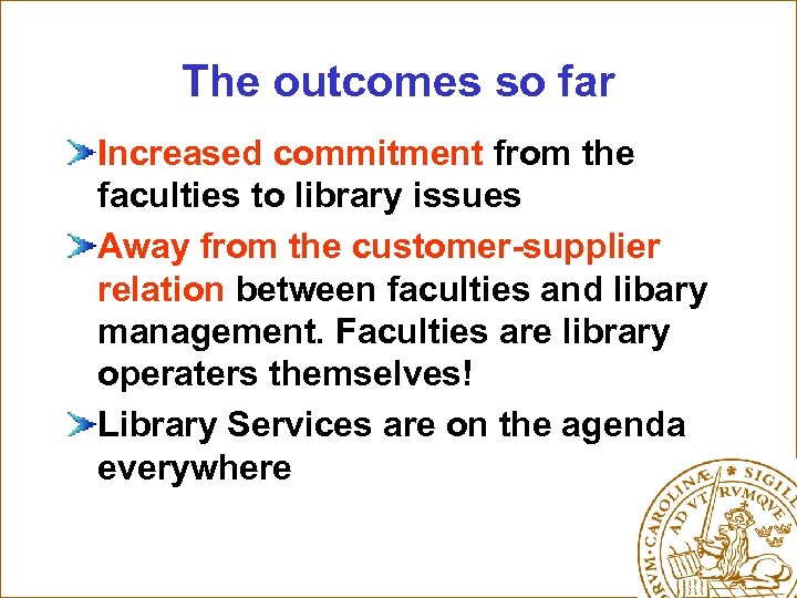 The outcomes so far Increased commitment from the faculties to library issues Away from