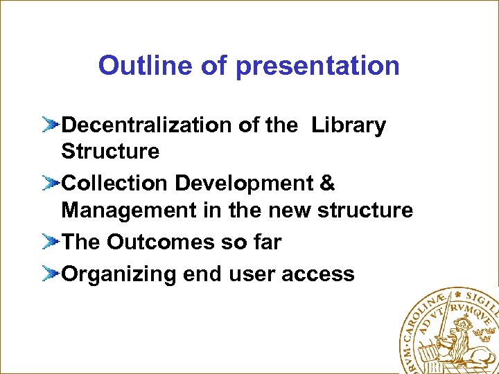 Outline of presentation Decentralization of the Library Structure Collection Development & Management in the