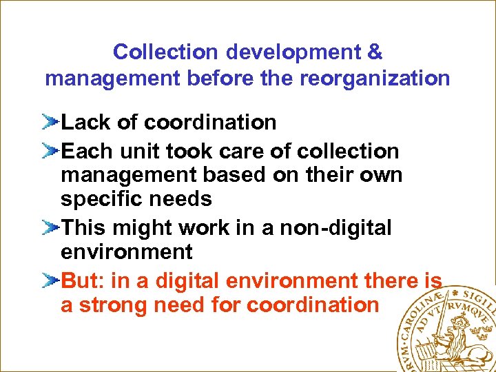 Collection development & management before the reorganization Lack of coordination Each unit took care