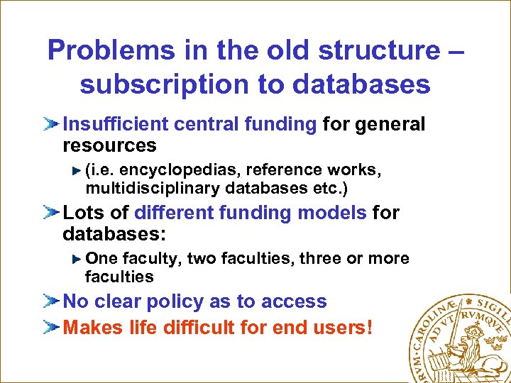 Problems in the old structure – subscription to databases Insufficient central funding for general