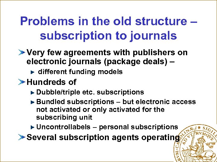 Problems in the old structure – subscription to journals Very few agreements with publishers