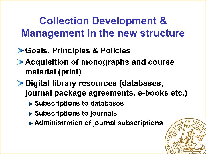 Collection Development & Management in the new structure Goals, Principles & Policies Acquisition of