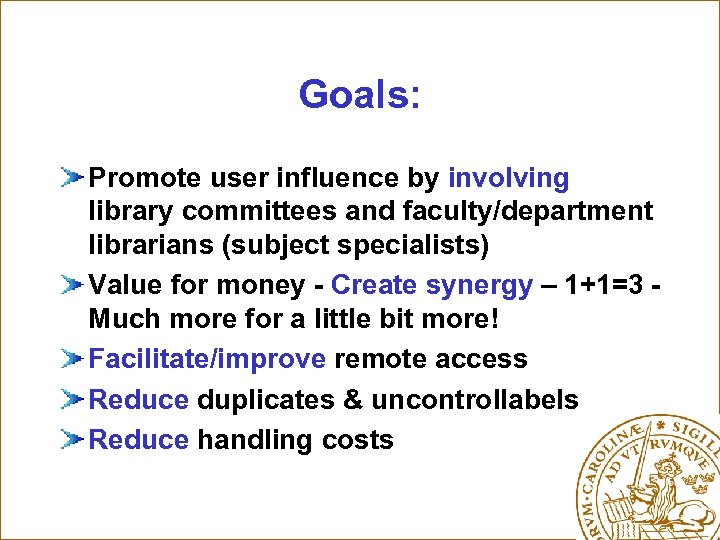 Goals: Promote user influence by involving library committees and faculty/department librarians (subject specialists) Value