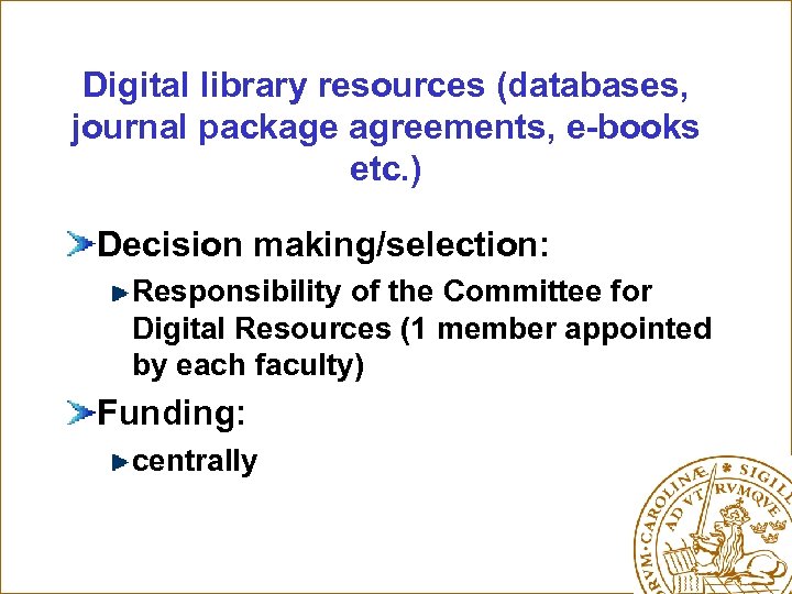 Digital library resources (databases, journal package agreements, e-books etc. ) Decision making/selection: Responsibility of