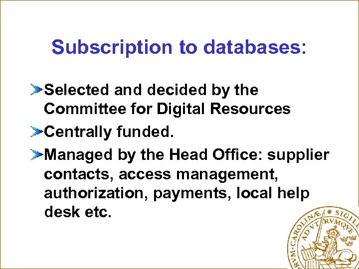 Subscription to databases: Selected and decided by the Committee for Digital Resources Centrally funded.