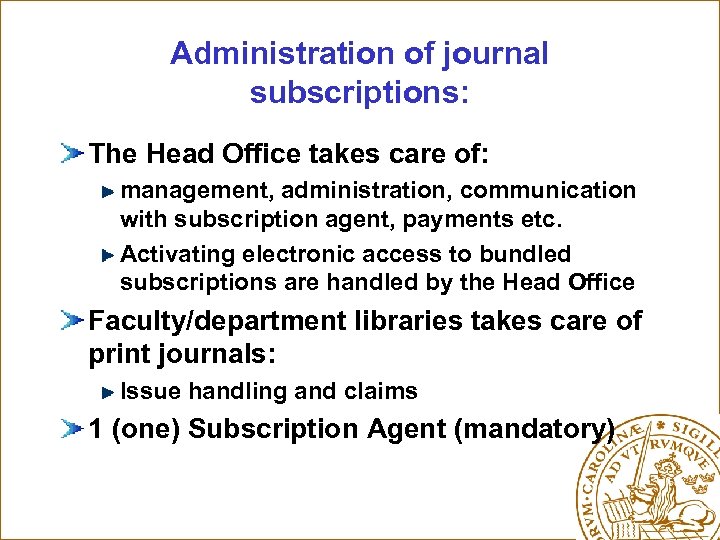 Administration of journal subscriptions: The Head Office takes care of: management, administration, communication with