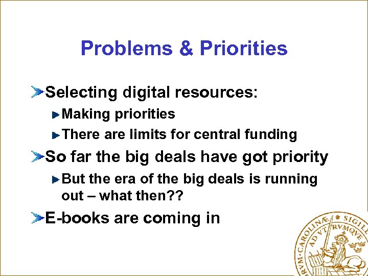 Problems & Priorities Selecting digital resources: Making priorities There are limits for central funding