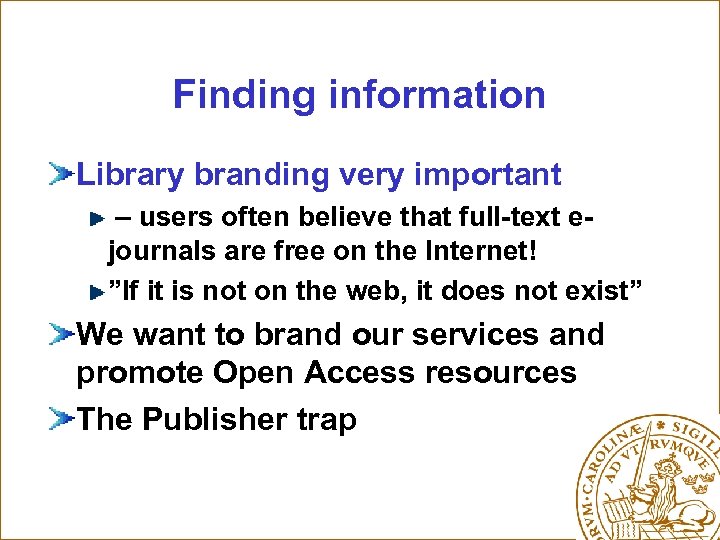 Finding information Library branding very important – users often believe that full-text ejournals are