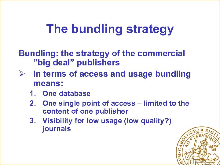 The bundling strategy Bundling: the strategy of the commercial ”big deal” publishers Ø In