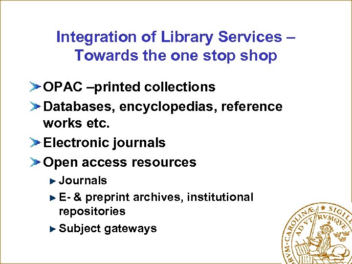 Integration of Library Services – Towards the one stop shop OPAC –printed collections Databases,