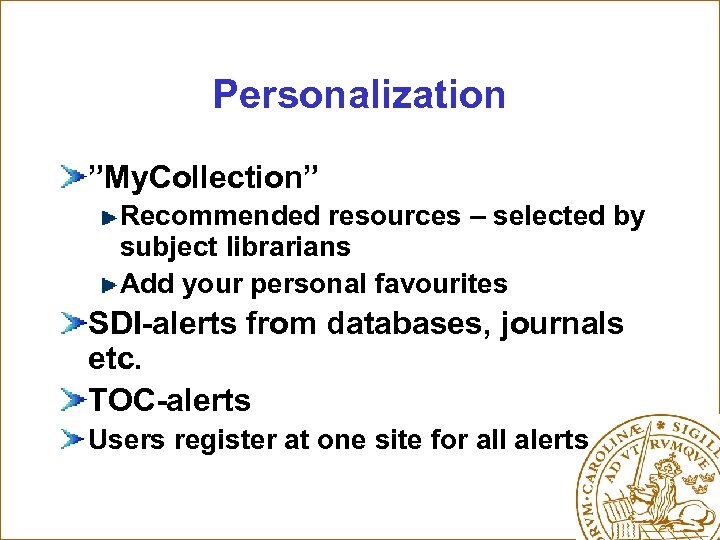 Personalization ”My. Collection” Recommended resources – selected by subject librarians Add your personal favourites