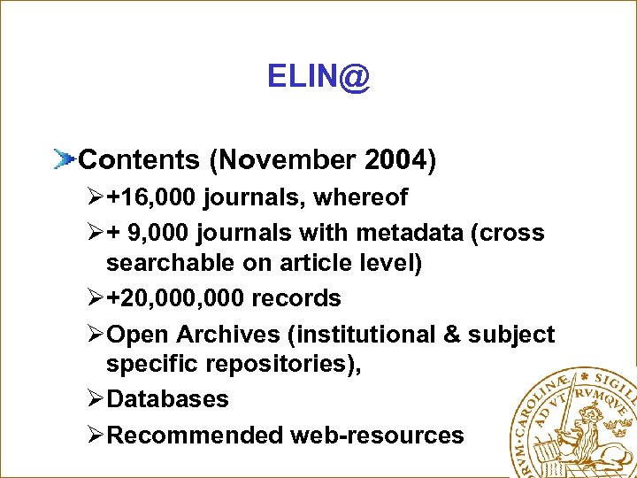 ELIN@ Contents (November 2004) Ø+16, 000 journals, whereof Ø+ 9, 000 journals with metadata