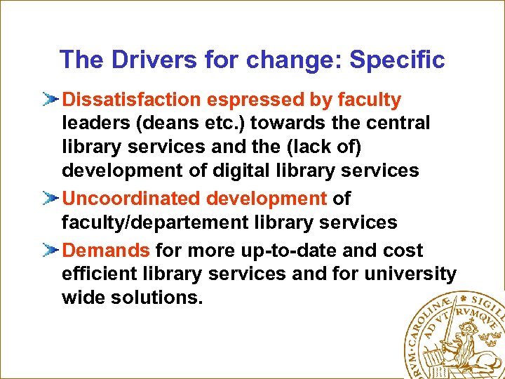 The Drivers for change: Specific Dissatisfaction espressed by faculty leaders (deans etc. ) towards