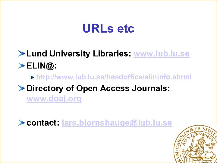 URLs etc Lund University Libraries: www. lub. lu. se ELIN@: http: //www. lub. lu.