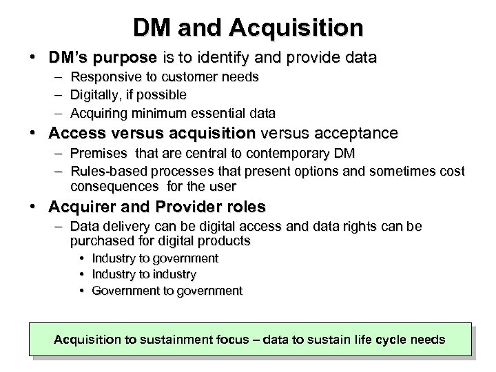 DM and Acquisition • DM’s purpose is to identify and provide data – Responsive