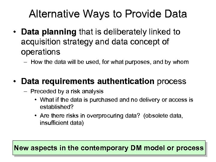 Alternative Ways to Provide Data • Data planning that is deliberately linked to acquisition