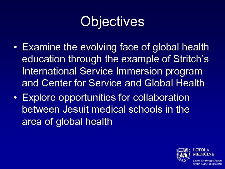 Objectives • Examine the evolving face of global health education through the example of