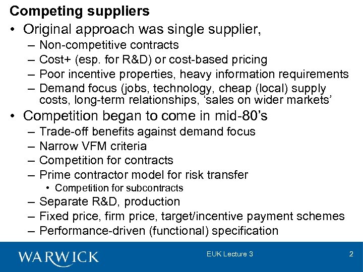 Competing suppliers • Original approach was single supplier, – – Non-competitive contracts Cost+ (esp.