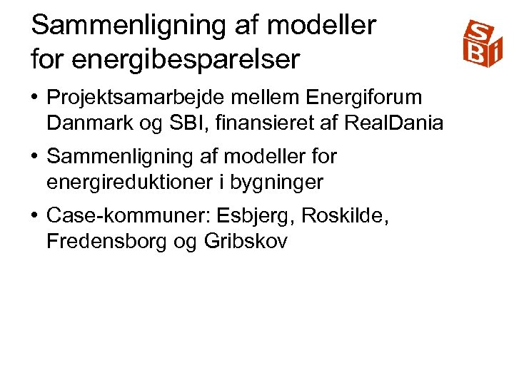 Sammenligning af modeller for energibesparelser • Projektsamarbejde mellem Energiforum Danmark og SBI, finansieret af