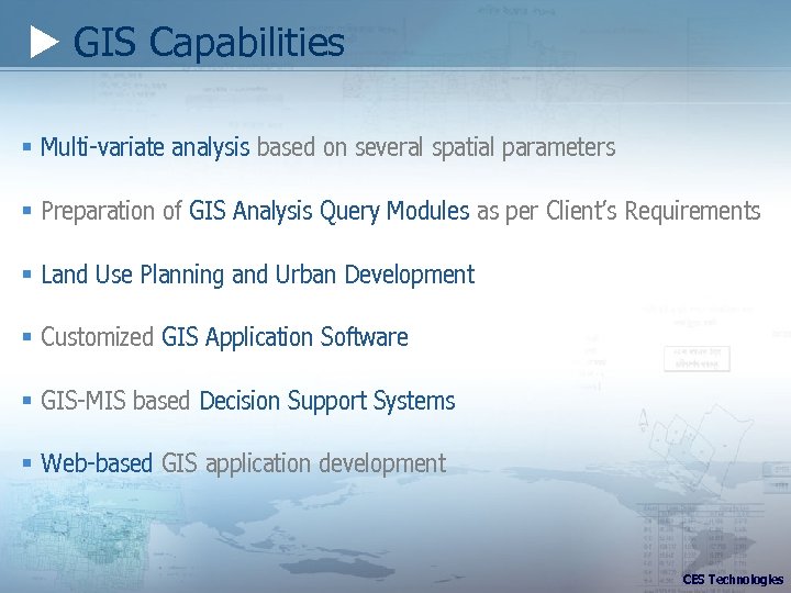  GIS Capabilities § Multi-variate analysis based on several spatial parameters § Preparation of