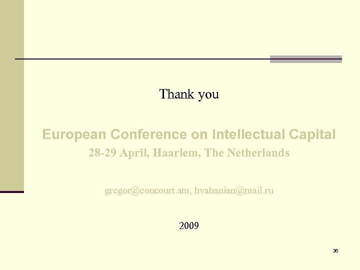 Thank you European Conference on Intellectual Capital 28 -29 April, Haarlem, The Netherlands gregor@concourt.