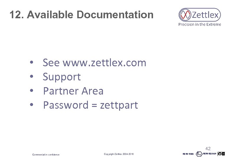 12. Available Documentation • • See www. zettlex. com Support Partner Area Password =