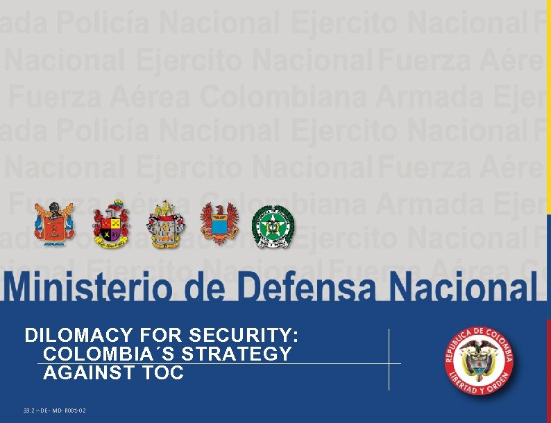 DILOMACY FOR SECURITY: COLOMBIA´S STRATEGY AGAINST TOC 33. 2 – DE - MD- R