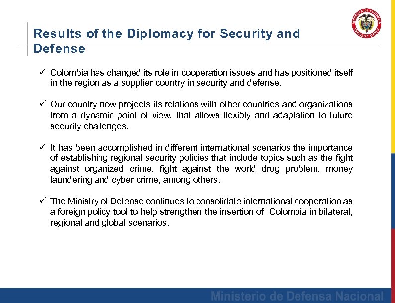 Results of the Diplomacy for Security and Defense ü Colombia has changed its role