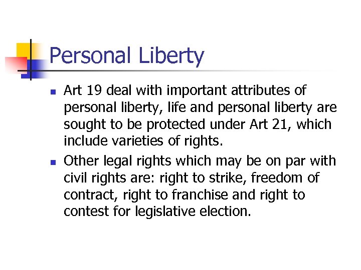 Personal Liberty n n Art 19 deal with important attributes of personal liberty, life