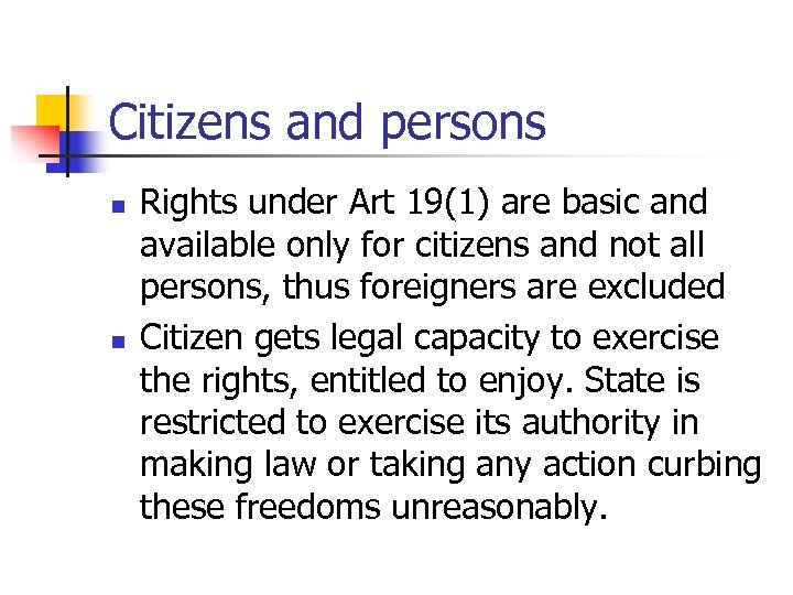 Citizens and persons n n Rights under Art 19(1) are basic and available only