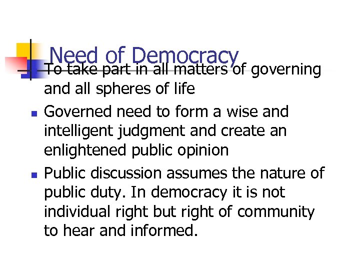 n n n Need of Democracy To take part in all matters of governing