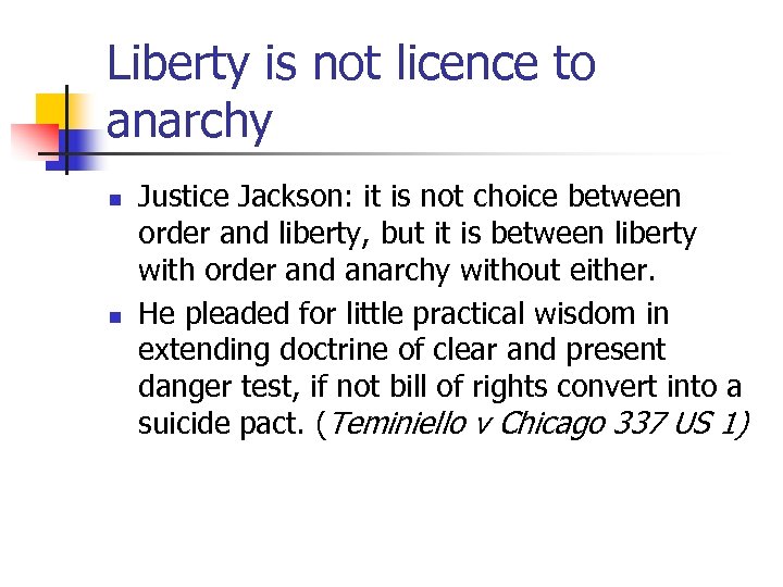 Liberty is not licence to anarchy n n Justice Jackson: it is not choice