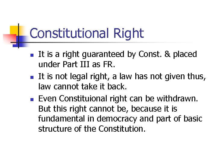 Constitutional Right n n n It is a right guaranteed by Const. & placed