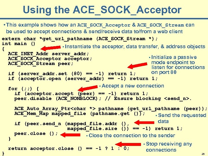 Using the ACE_SOCK_Acceptor • This example shows how an ACE_SOCK_Acceptor & ACE_SOCK_Stream can be